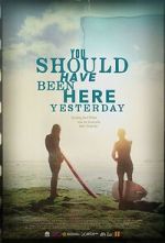 You Should Have Been Here Yesterday